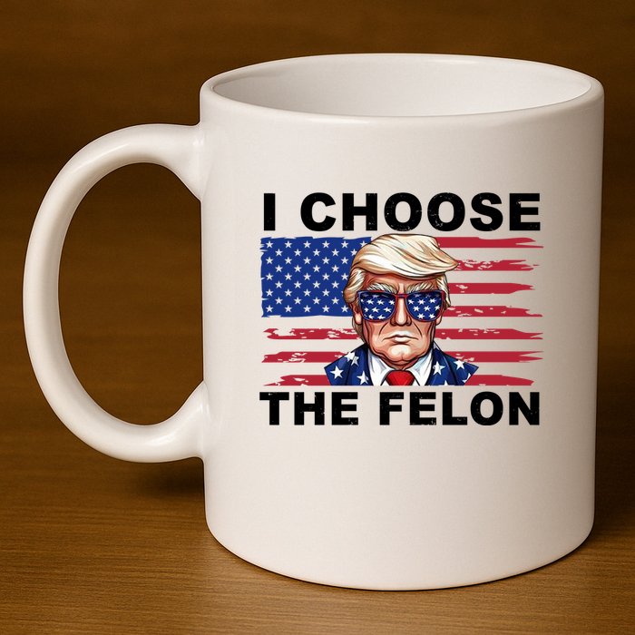 I Choose The Felon Pro Donald Trump 11oz C Handle Ceramic Mug