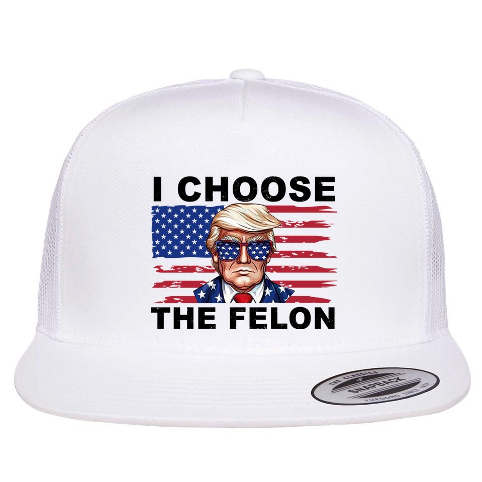 I Choose The Felon Pro Donald Trump Flat Bill Trucker Hat
