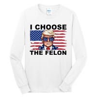 I Choose The Felon Pro Donald Trump Tall Long Sleeve T-Shirt