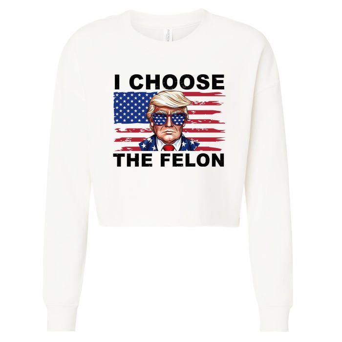 I Choose The Felon Pro Donald Trump Cropped Pullover Crew