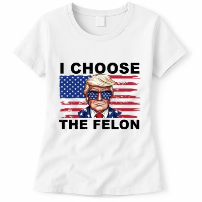 I Choose The Felon Pro Donald Trump Womens T-Shirt