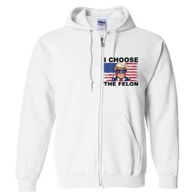 I Choose The Felon Pro Donald Trump Full Zip Hoodie