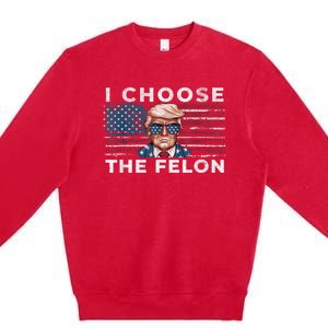 I Choose The Felon Funny Trump 2024 Republican Patriot Premium Crewneck Sweatshirt