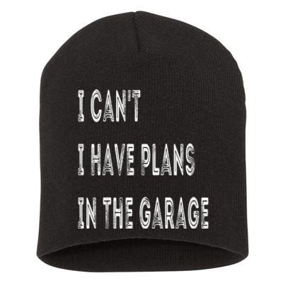 I Can T I Have Plans In The Garage Funny Short Acrylic Beanie