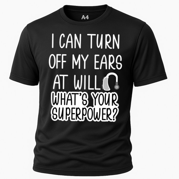 I Can Turn Off Ears Impaired Hard Of Hearing Deaf Funny Gift Cooling Performance Crew T-Shirt
