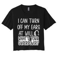 I Can Turn Off Ears Impaired Hard Of Hearing Deaf Funny Gift Women's Crop Top Tee