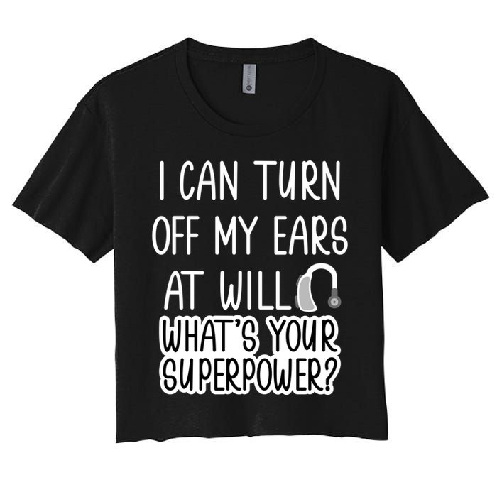 I Can Turn Off Ears Impaired Hard Of Hearing Deaf Funny Gift Women's Crop Top Tee