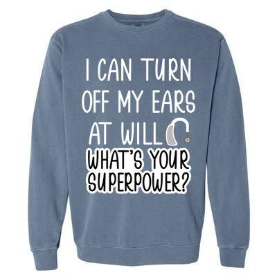 I Can Turn Off Ears Impaired Hard Of Hearing Deaf Funny Gift Garment-Dyed Sweatshirt