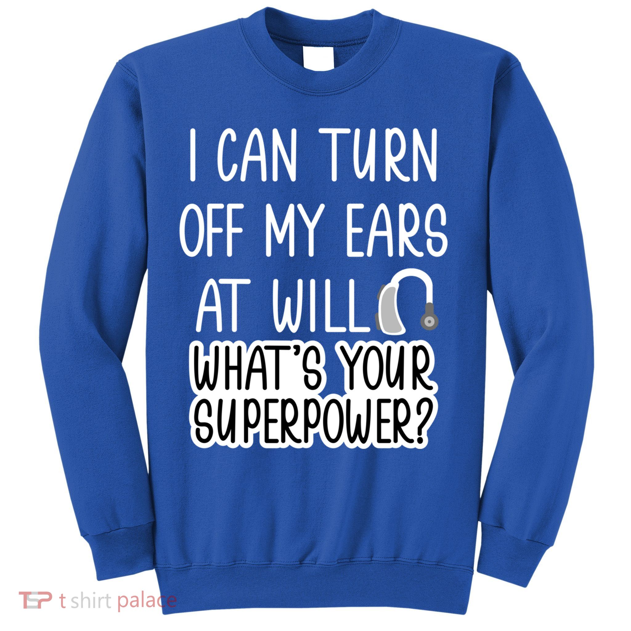 I Can Turn Off Ears Impaired Hard Of Hearing Deaf Funny Gift Sweatshirt