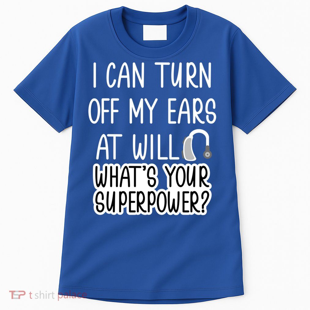 I Can Turn Off Ears Impaired Hard Of Hearing Deaf Funny Gift Tall T-Shirt