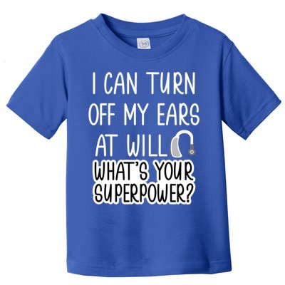 I Can Turn Off Ears Impaired Hard Of Hearing Deaf Funny Gift Toddler T-Shirt