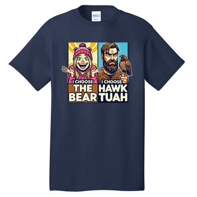 I Choose The Hawk Tuah Vs I Choose The Bear Tall T-Shirt