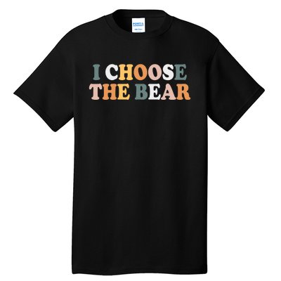 I Choose The Bear Tall T-Shirt