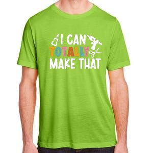 I Can Totally Make That Saying / Love Crafting / Crafter Art Adult ChromaSoft Performance T-Shirt