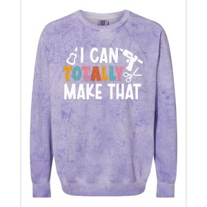 I Can Totally Make That Saying / Love Crafting / Crafter Art Colorblast Crewneck Sweatshirt