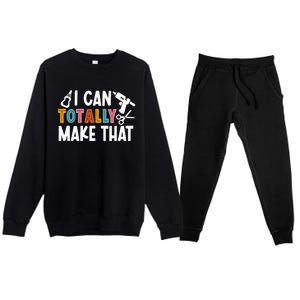 I Can Totally Make That Saying / Love Crafting / Crafter Art Premium Crewneck Sweatsuit Set