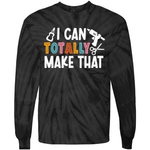 I Can Totally Make That Saying / Love Crafting / Crafter Art Tie-Dye Long Sleeve Shirt