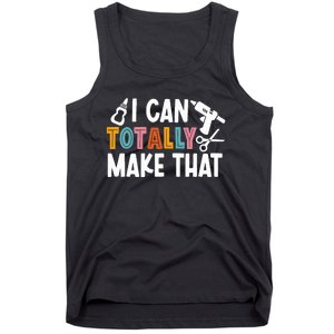 I Can Totally Make That Saying / Love Crafting / Crafter Art Tank Top