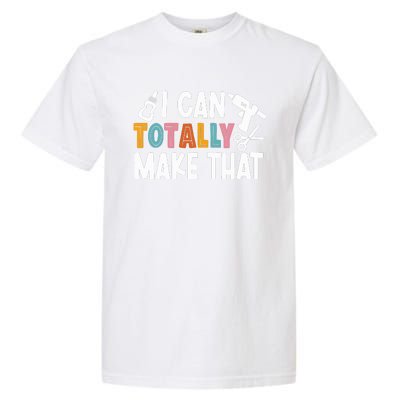 I Can Totally Make That Saying / Love Crafting / Crafter Art Garment-Dyed Heavyweight T-Shirt