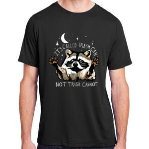 Its Called Trash Can Not Trash Cannot Funny Racoon Adult ChromaSoft Performance T-Shirt