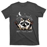 Its Called Trash Can Not Trash Cannot Funny Racoon T-Shirt