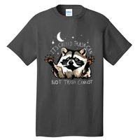 Its Called Trash Can Not Trash Cannot Funny Racoon Tall T-Shirt