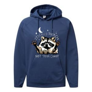 Its Called Trash Can Not Trash Cannot Funny Racoon Performance Fleece Hoodie