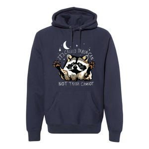 Its Called Trash Can Not Trash Cannot Funny Racoon Premium Hoodie