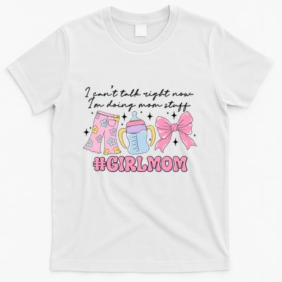 I CanT Talk Right Now Im Doing Mom Stuff Daughter Mommy T-Shirt