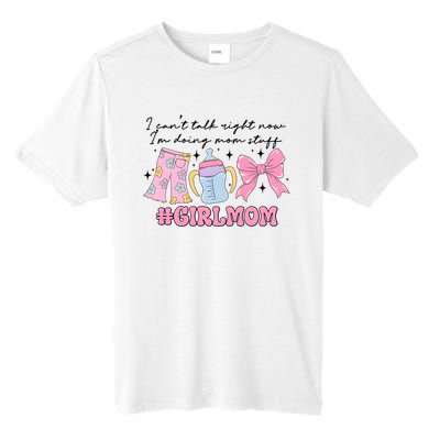 I CanT Talk Right Now Im Doing Mom Stuff Daughter Mommy Tall Fusion ChromaSoft Performance T-Shirt