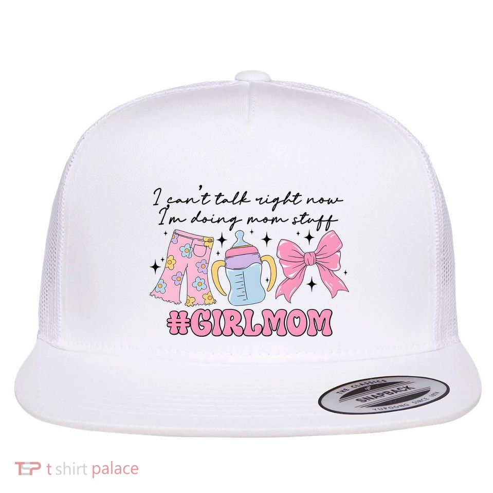 I CanT Talk Right Now Im Doing Mom Stuff Daughter Mommy Flatbill Hat