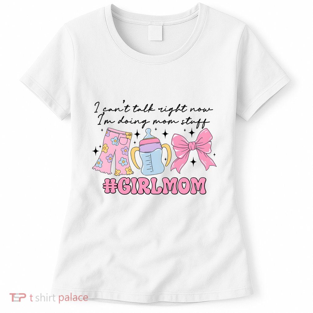 I CanT Talk Right Now Im Doing Mom Stuff Daughter Mommy Womens T-Shirt
