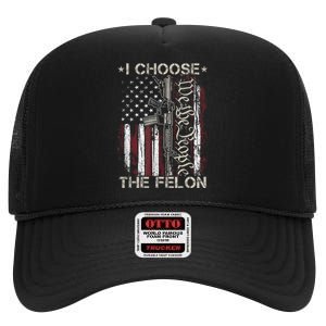 I Choose The Felon Funny Trump 2024 Voting Convicted Felon High Crown Mesh Back Trucker Hat