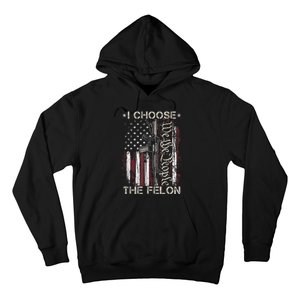 I Choose The Felon Funny Trump 2024 Voting Convicted Felon Hoodie