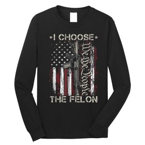 I Choose The Felon Funny Trump 2024 Voting Convicted Felon Long Sleeve Shirt