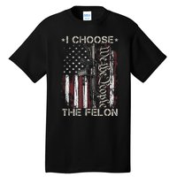 I Choose The Felon Funny Trump 2024 Voting Convicted Felon Tall T-Shirt