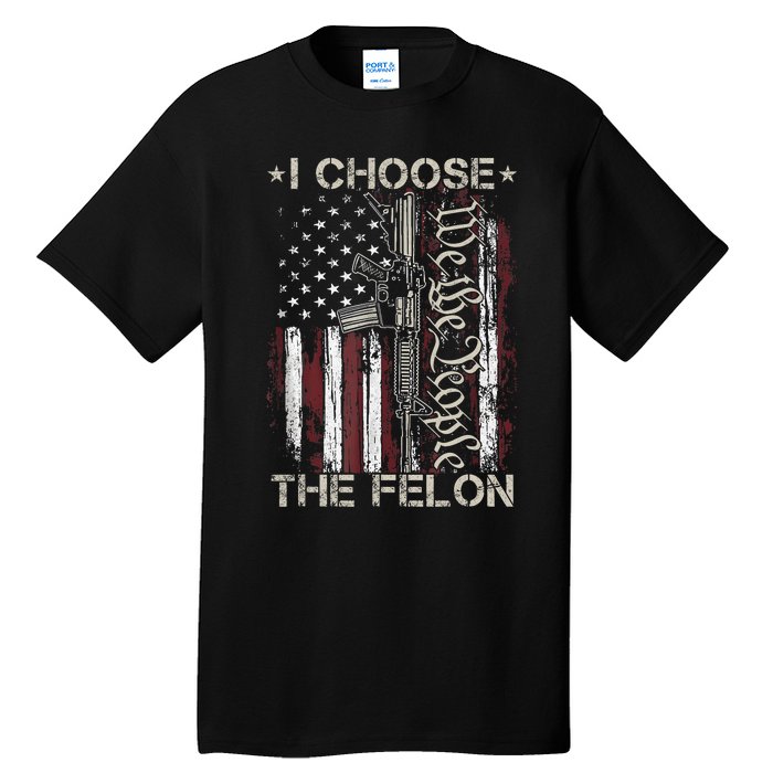 I Choose The Felon Funny Trump 2024 Voting Convicted Felon Tall T-Shirt