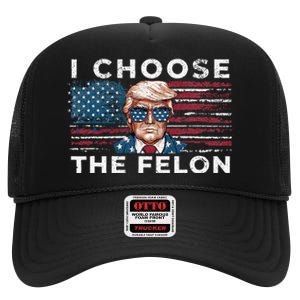 I Choose The Felon Funny Trump 2024 Republican Patriot High Crown Mesh Back Trucker Hat