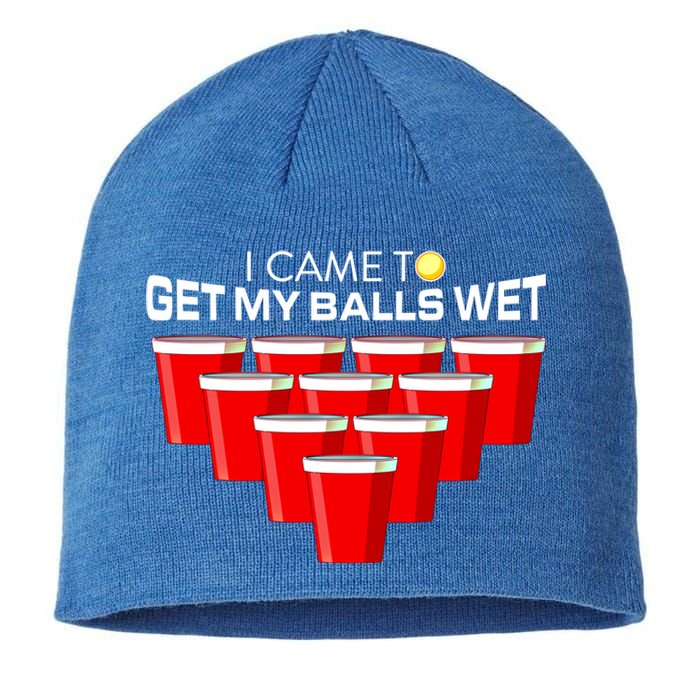 I Came To Get My Balls Wet Funny Beer Pong Lover Funny Gift Sustainable Beanie