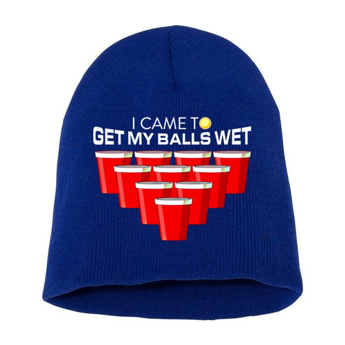 I Came To Get My Balls Wet Funny Beer Pong Lover Funny Gift Short Acrylic Beanie