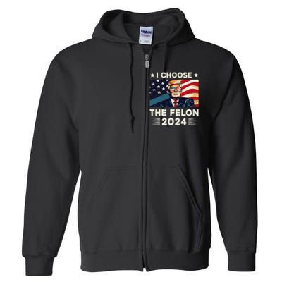 I Choose The Felon 2024 Funny Republican Patriotic Full Zip Hoodie