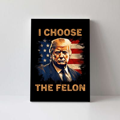 I Choose The Felon 2024 Funny Republican Patriot Canvas