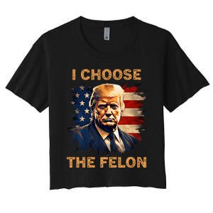 I Choose The Felon 2024 Funny Republican Patriot Women's Crop Top Tee