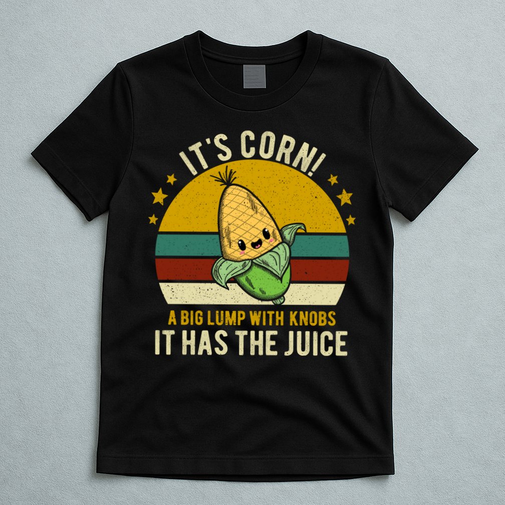 Its Corn Tiktok Song Shirt It’s Corn It Has The Juice T-Shirt