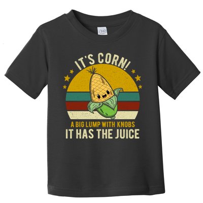 Its Corn Tiktok Song Shirt It’s Corn It Has The Juice Toddler T-Shirt