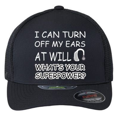 I Can Turn Off Ears Impaired Hard Of Hearing Deaf Funny Gift Flexfit Unipanel Trucker Cap