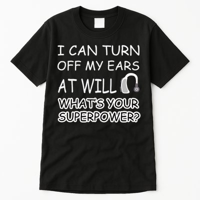 I Can Turn Off Ears Impaired Hard Of Hearing Deaf Funny Gift Tall T-Shirt