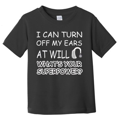 I Can Turn Off Ears Impaired Hard Of Hearing Deaf Funny Gift Toddler T-Shirt