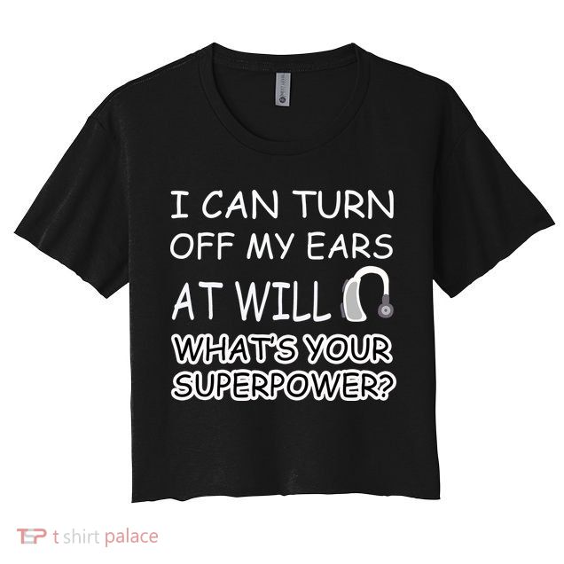 I Can Turn Off Ears Impaired Hard Of Hearing Deaf Funny Gift Crop Top