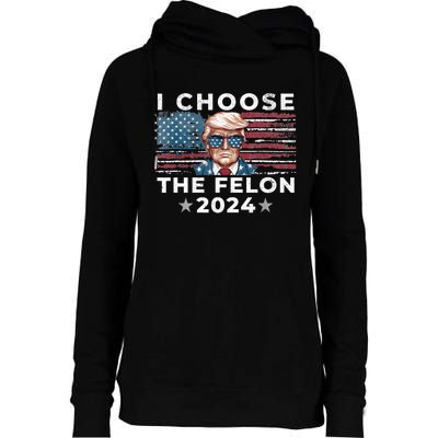 I Choose The Felon 2024 Funny Republican Patriot Womens Funnel Neck Pullover Hood